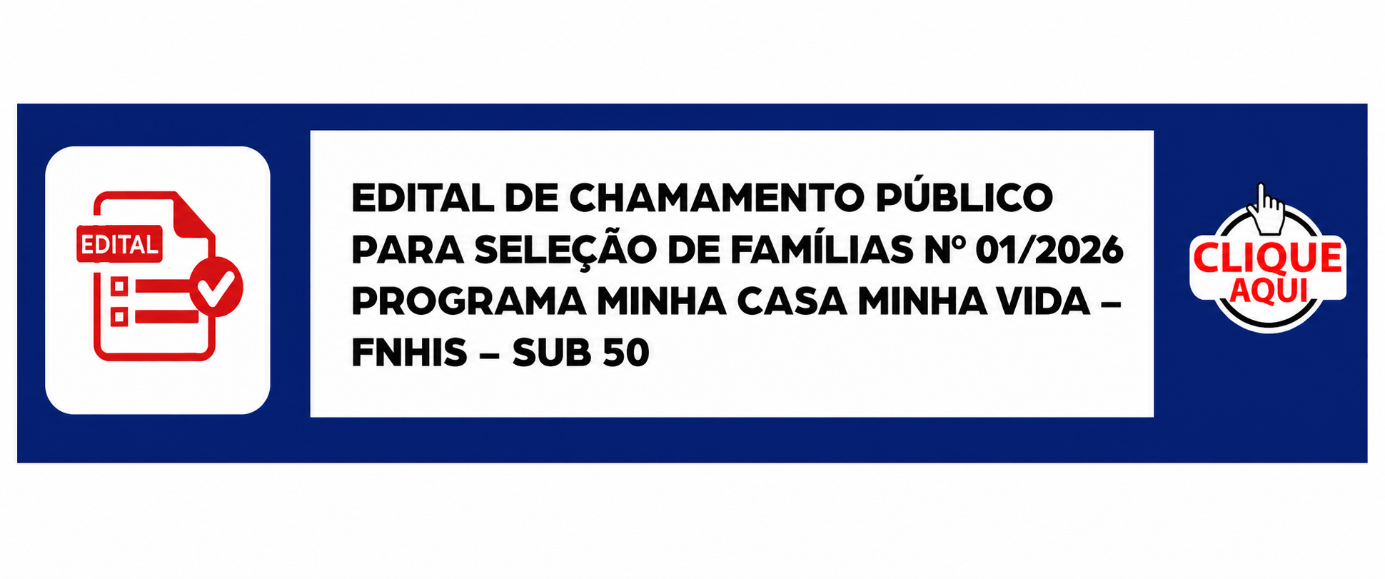 EDITAL DE CHAMAMENTO PÚBLICO PARA SELEÇÃO DE FAMÍLIAS Nº 01/2026 PROGRAMA MINHA CASA MINHA VIDA – FNHIS – SUB 50